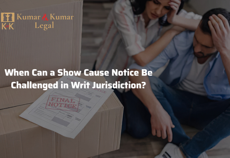 When Can a Show Cause Notice Be Challenged in Writ Jurisdiction