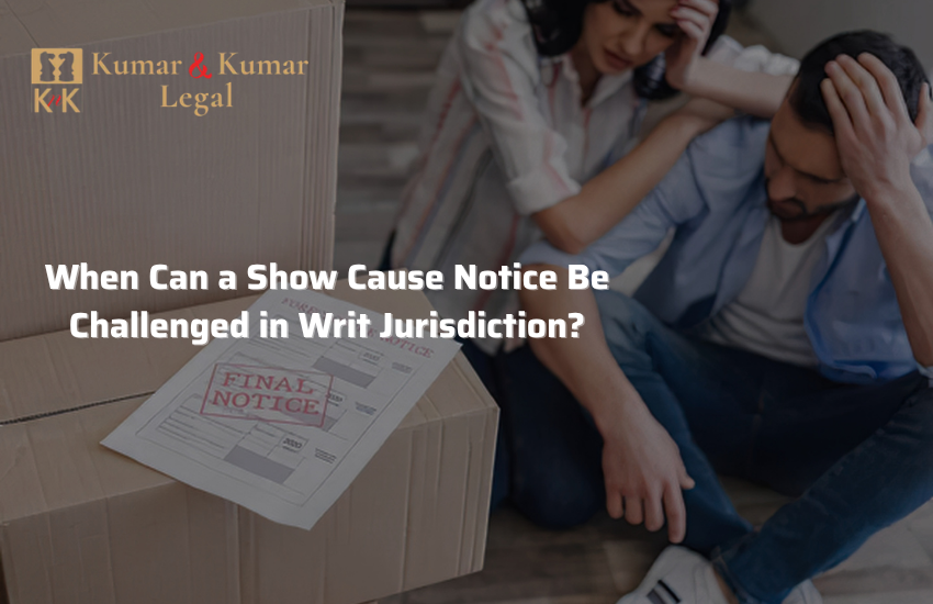 When Can a Show Cause Notice Be Challenged in Writ Jurisdiction